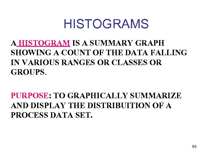 HISTOGRAMS A HISTOGRAM IS A SUMMARY GRAPH SHOWING A COUNT OF THE DATA FALLING