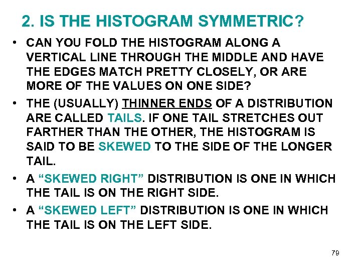 2. IS THE HISTOGRAM SYMMETRIC? • CAN YOU FOLD THE HISTOGRAM ALONG A VERTICAL