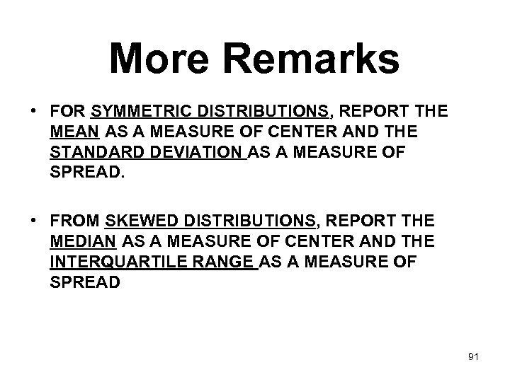 More Remarks • FOR SYMMETRIC DISTRIBUTIONS, REPORT THE MEAN AS A MEASURE OF CENTER