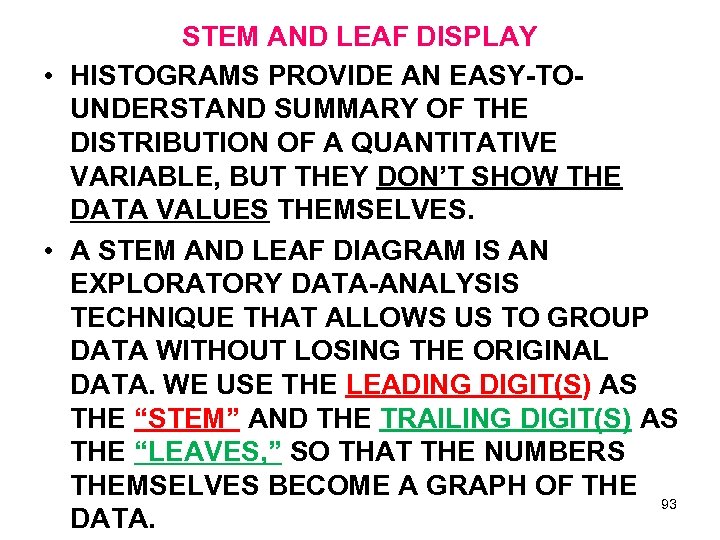 STEM AND LEAF DISPLAY • HISTOGRAMS PROVIDE AN EASY-TOUNDERSTAND SUMMARY OF THE DISTRIBUTION OF