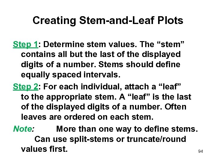 Creating Stem-and-Leaf Plots Step 1: Determine stem values. The “stem” contains all but the
