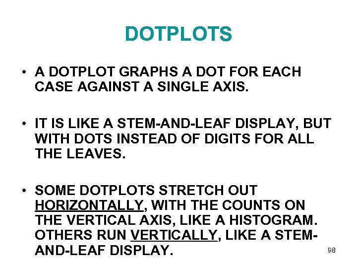 DOTPLOTS • A DOTPLOT GRAPHS A DOT FOR EACH CASE AGAINST A SINGLE AXIS.