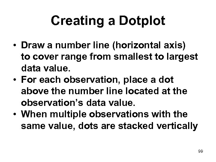 Creating a Dotplot • Draw a number line (horizontal axis) to cover range from