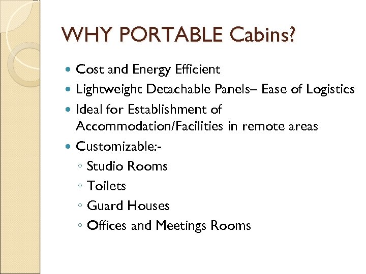 WHY PORTABLE Cabins? Cost and Energy Efficient Lightweight Detachable Panels– Ease of Logistics Ideal