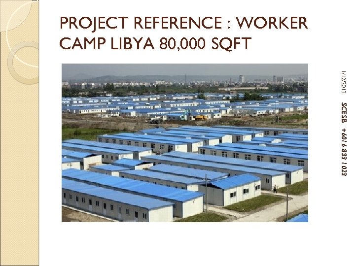 PROJECT REFERENCE : WORKER CAMP LIBYA 80, 000 SQFT 1/12/2013 SCESB +6016 833 1023