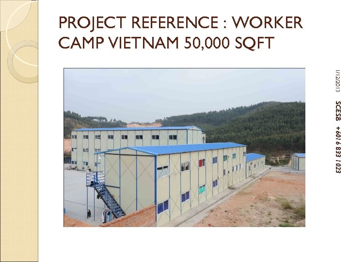 PROJECT REFERENCE : WORKER CAMP VIETNAM 50, 000 SQFT 1/12/2013 SCESB +6016 833 1023