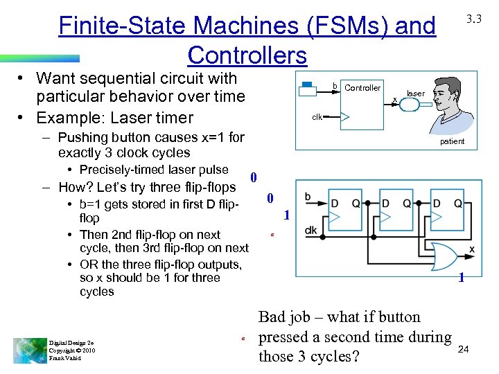 Finite-State Machines (FSMs) and Controllers • Want sequential circuit with particular behavior over time