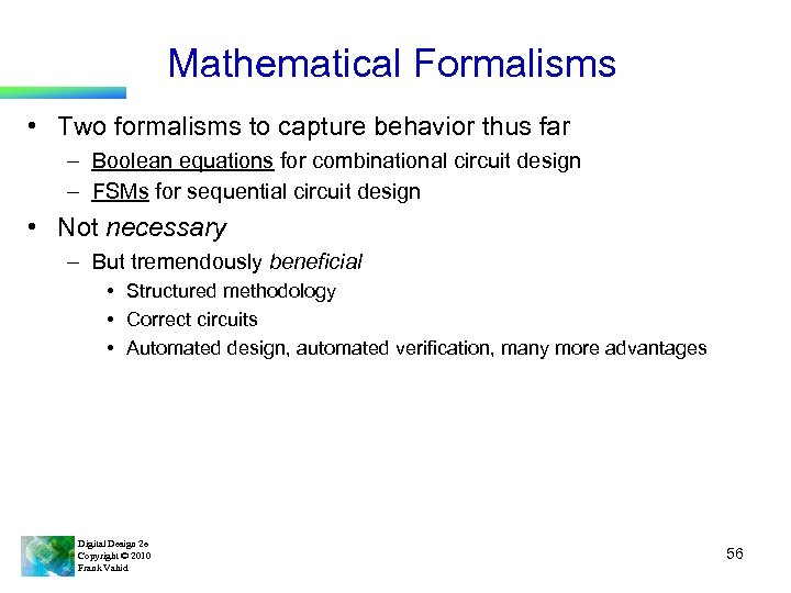 Mathematical Formalisms • Two formalisms to capture behavior thus far – Boolean equations for