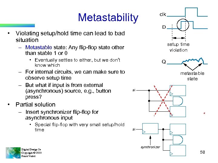 Metastability clk D • Violating setup/hold time can lead to bad situation setup time
