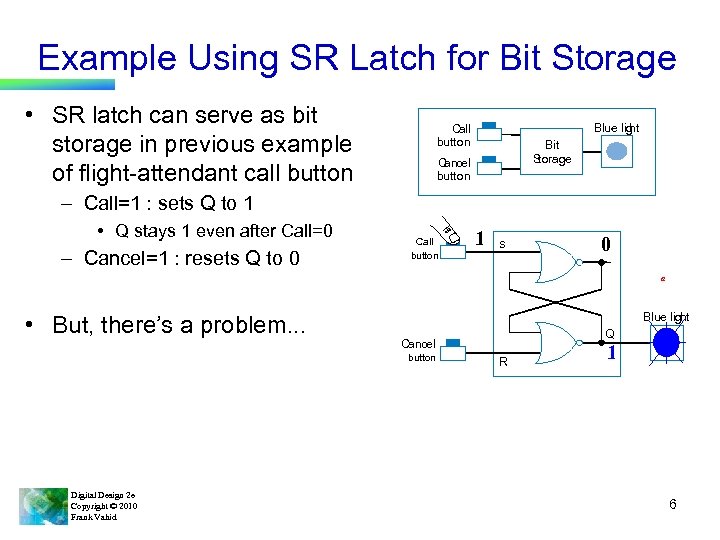 Example Using SR Latch for Bit Storage • SR latch can serve as bit