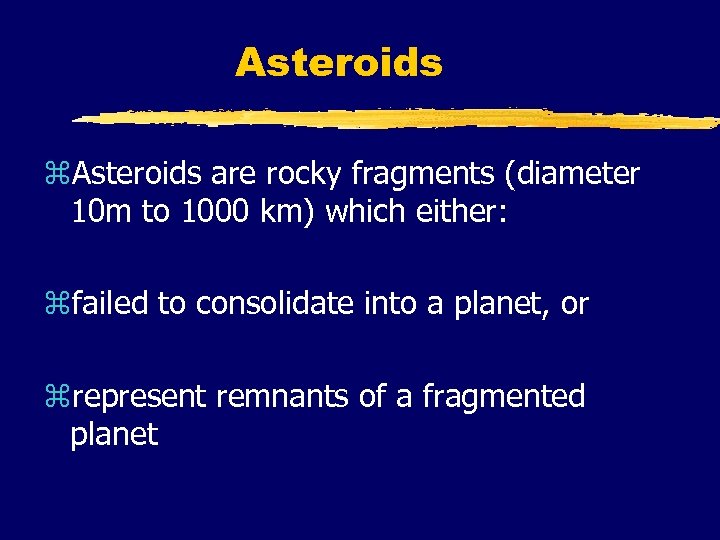 Asteroids z. Asteroids are rocky fragments (diameter 10 m to 1000 km) which either: