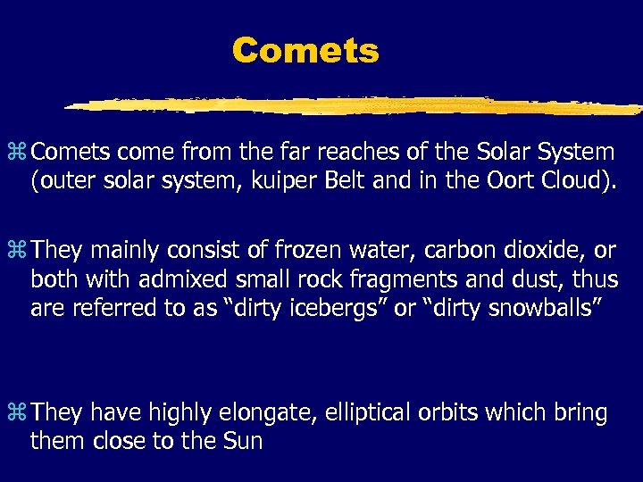 Comets z Comets come from the far reaches of the Solar System (outer solar