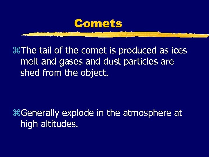 Comets z. The tail of the comet is produced as ices melt and gases