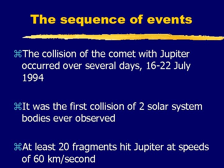 The sequence of events z. The collision of the comet with Jupiter occurred over