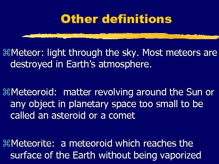 Other definitions z. Meteor: light through the sky. Most meteors are destroyed in Earth’s