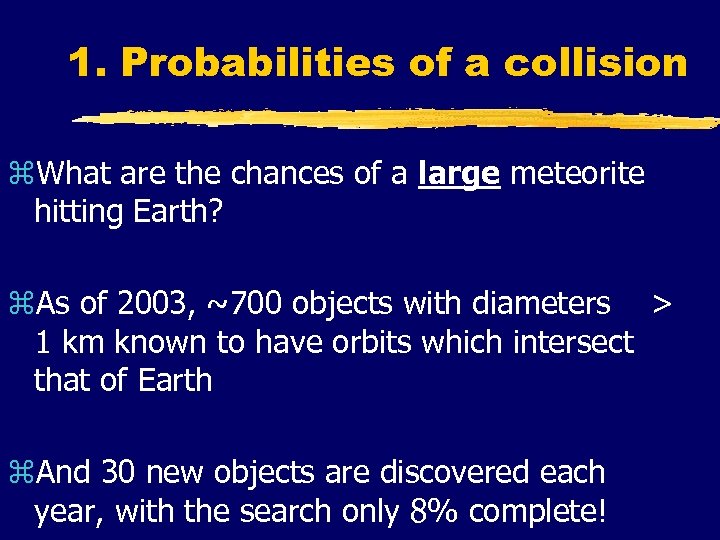 1. Probabilities of a collision z. What are the chances of a large meteorite