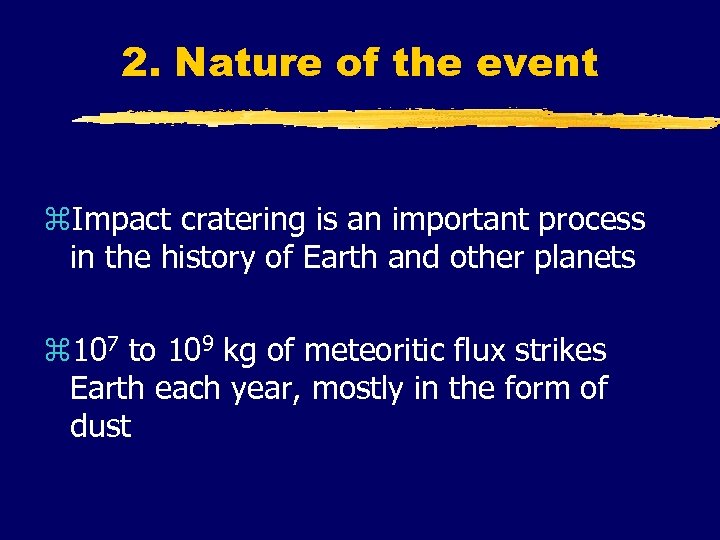 2. Nature of the event z. Impact cratering is an important process in the