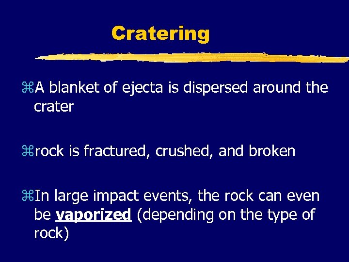 Cratering z. A blanket of ejecta is dispersed around the crater zrock is fractured,