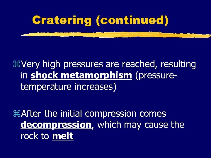 Cratering (continued) z. Very high pressures are reached, resulting in shock metamorphism (pressuretemperature increases)