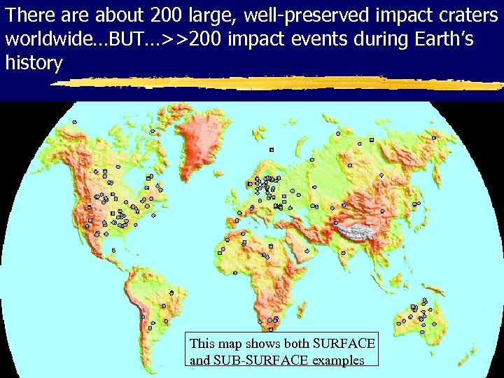 There about 200 large, well-preserved impact craters worldwide…BUT…>>200 impact events during Earth’s history This