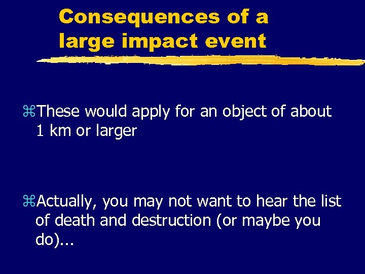 Consequences of a large impact event z. These would apply for an object of