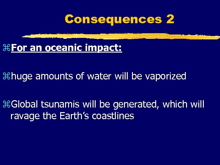 Consequences 2 z. For an oceanic impact: zhuge amounts of water will be vaporized