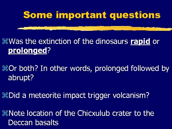 Some important questions z. Was the extinction of the dinosaurs rapid or prolonged? z.