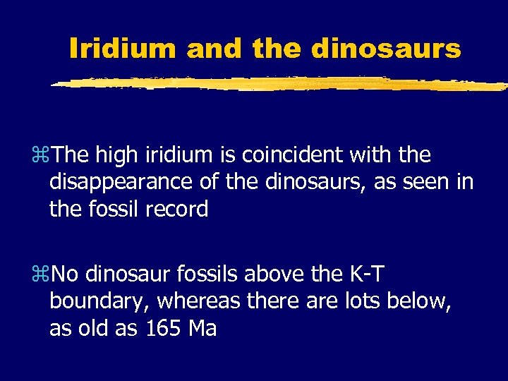 Iridium and the dinosaurs z. The high iridium is coincident with the disappearance of