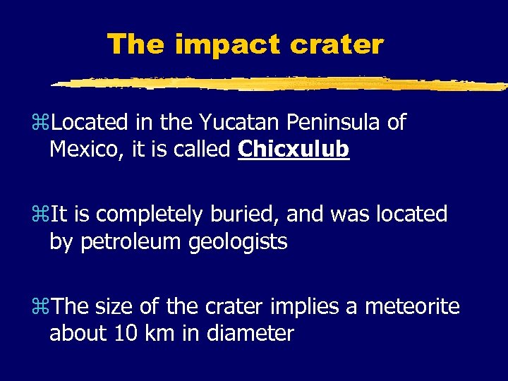 The impact crater z. Located in the Yucatan Peninsula of Mexico, it is called