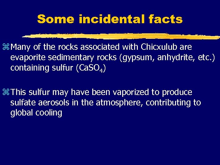 Some incidental facts z Many of the rocks associated with Chicxulub are evaporite sedimentary