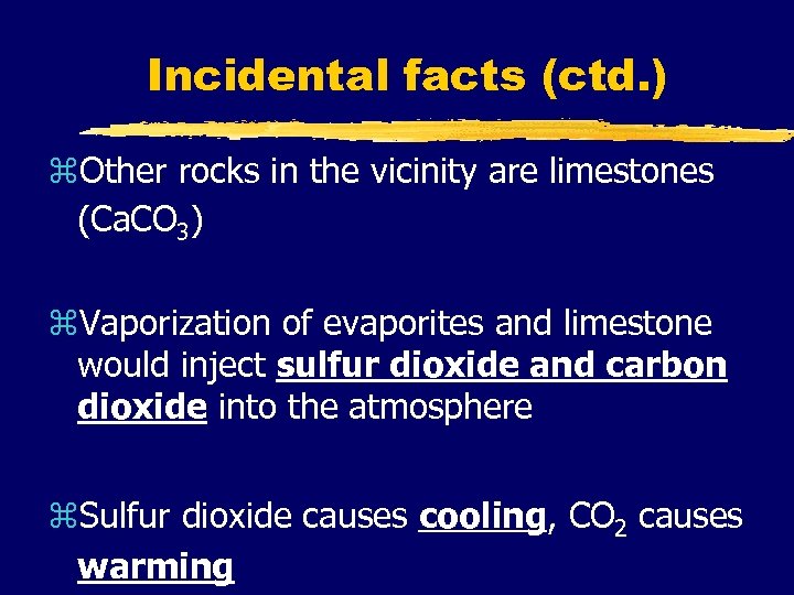 Incidental facts (ctd. ) z. Other rocks in the vicinity are limestones (Ca. CO