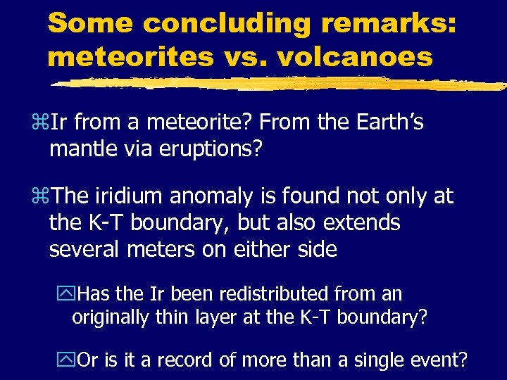 Some concluding remarks: meteorites vs. volcanoes z. Ir from a meteorite? From the Earth’s