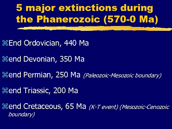 5 major extinctions during the Phanerozoic (570 -0 Ma) z. End Ordovician, 440 Ma