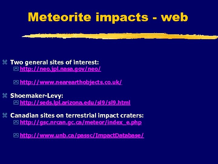 Meteorite impacts - web z Two general sites of interest: y http: //neo. jpl.