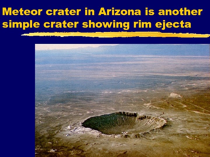 Meteor crater in Arizona is another simple crater showing rim ejecta 