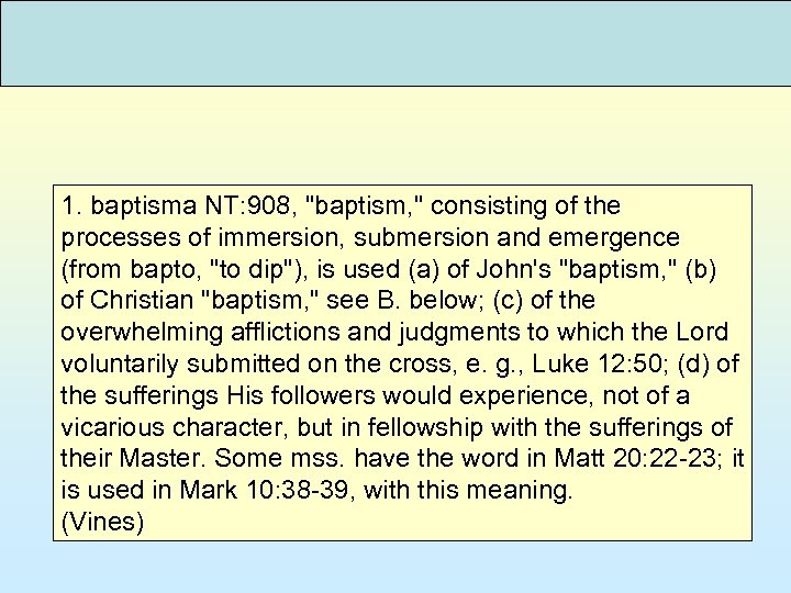 1. baptisma NT: 908, "baptism, " consisting of the processes of immersion, submersion and