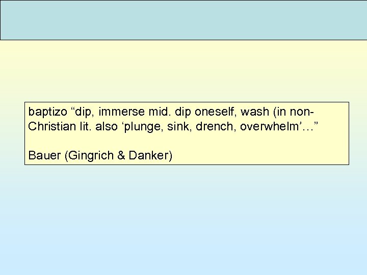baptizo “dip, immerse mid. dip oneself, wash (in non. Christian lit. also ‘plunge, sink,