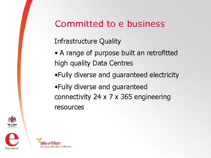 Committed to e business Infrastructure Quality • A range of purpose built an retrofitted