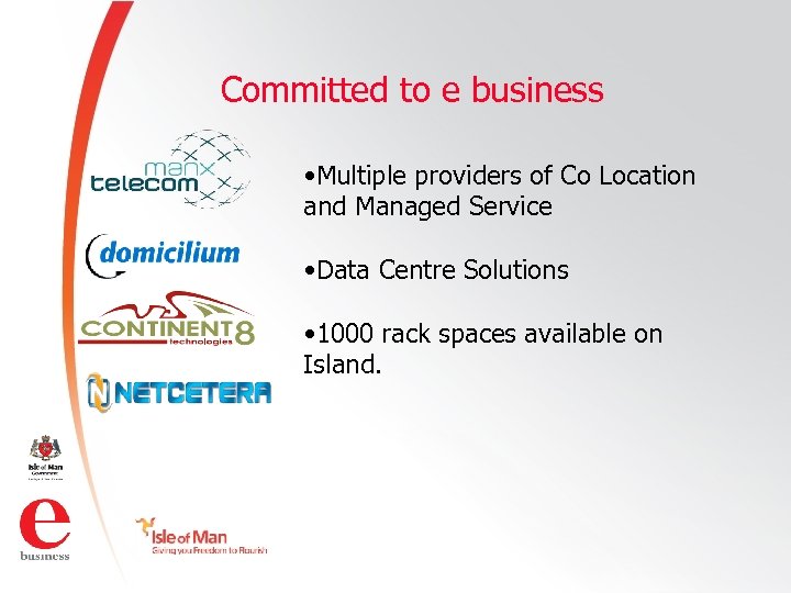 Committed to e business • Multiple providers of Co Location and Managed Service •