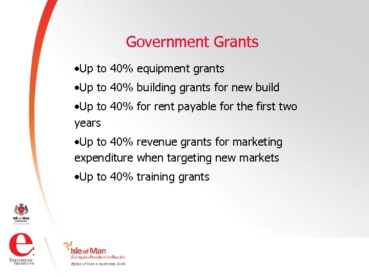 Government Grants • Up to 40% equipment grants • Up to 40% building grants