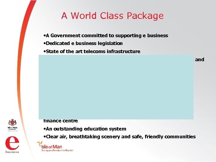 A World Class Package • A Government committed to supporting e business • Dedicated