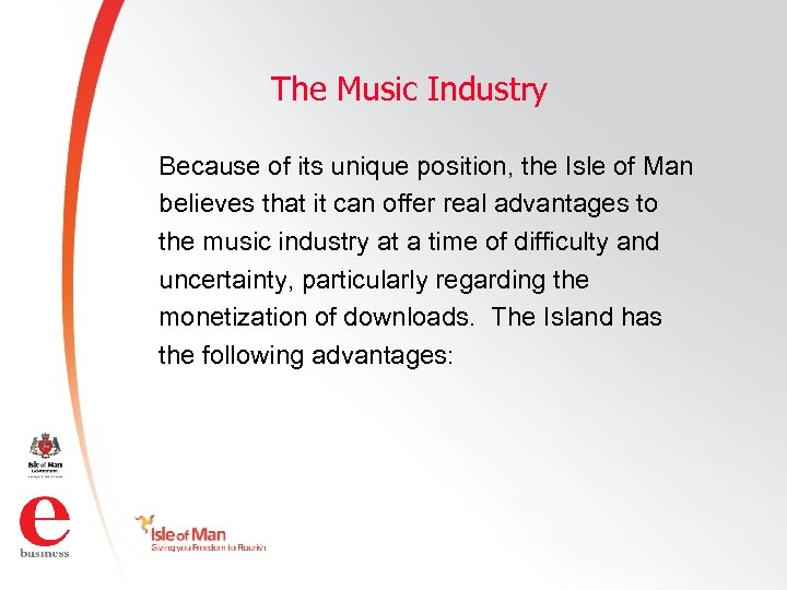 The Music Industry Because of its unique position, the Isle of Man believes that