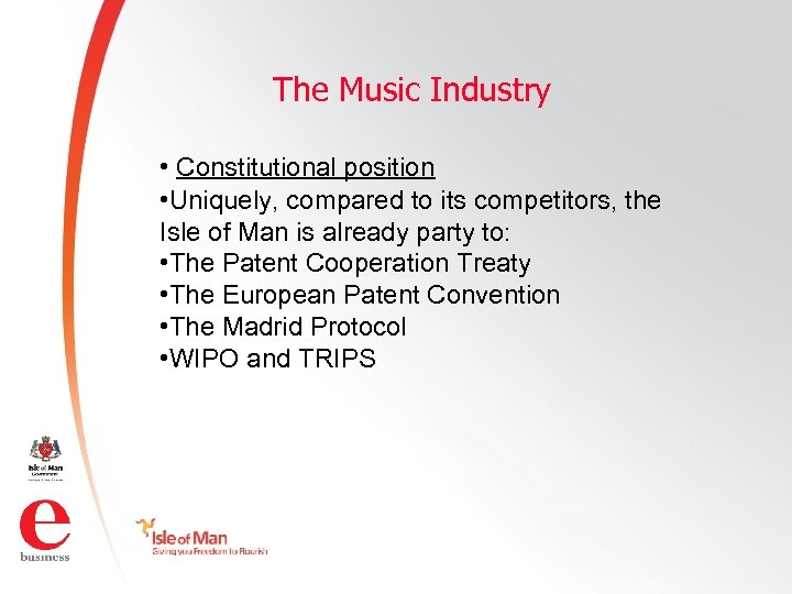 The Music Industry • Constitutional position • Uniquely, compared to its competitors, the Isle