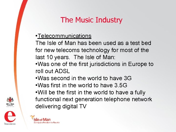 The Music Industry • Telecommunications The Isle of Man has been used as a