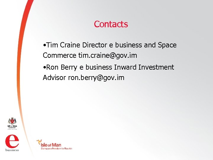 Contacts • Tim Craine Director e business and Space Commerce tim. craine@gov. im •