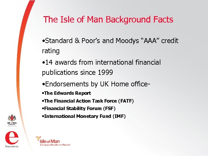 The Isle of Man Background Facts • Standard & Poor’s and Moodys “AAA” credit