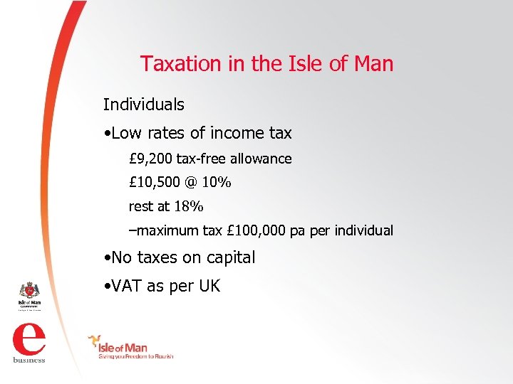 Taxation in the Isle of Man Individuals • Low rates of income tax £