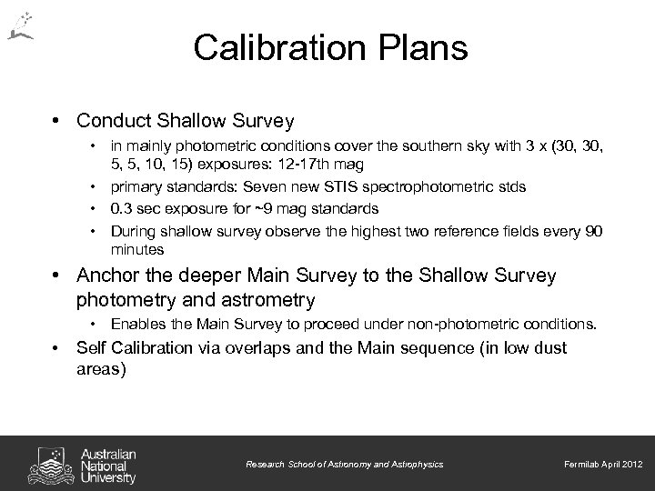 Calibration Plans • Conduct Shallow Survey • in mainly photometric conditions cover the southern