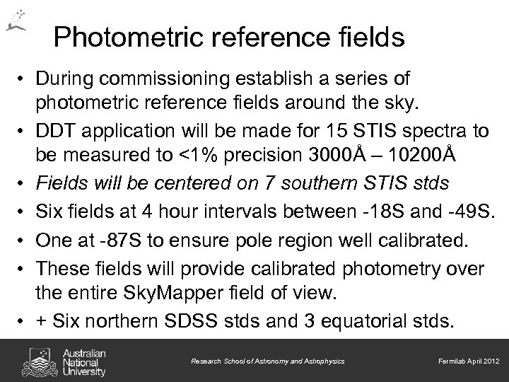 Photometric reference fields • During commissioning establish a series of photometric reference fields around