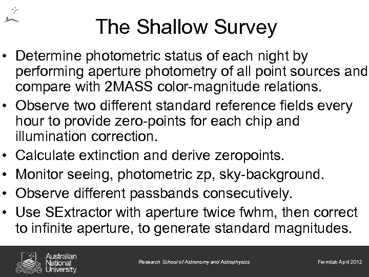 The Shallow Survey • Determine photometric status of each night by performing aperture photometry